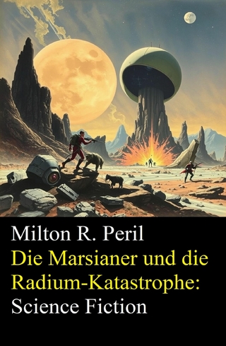 Die Marsianer und die Radium-Katastrophe: Science Fiction
