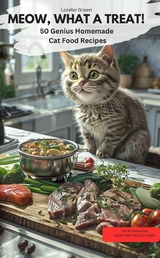 MEOW, WHAT A TREAT! – 50 Genius Homemade Cat Food Recipes - Lorelei Green Lorelei Green