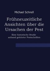 Fr&uuml;hneuzeitliche Ansichten &uuml;ber die Ursachen der Pest - Michael Schnell