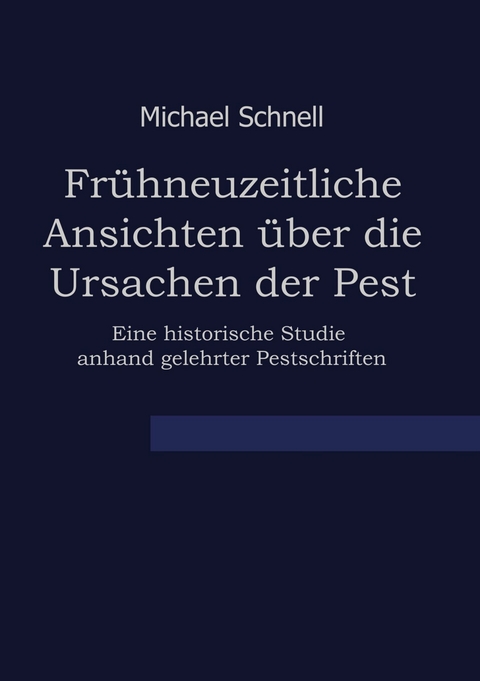 Fr&uuml;hneuzeitliche Ansichten &uuml;ber die Ursachen der Pest - Michael Schnell
