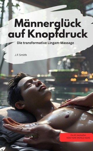 Männerglück auf Knopfdruck: Die transformative Lingam-Massage
