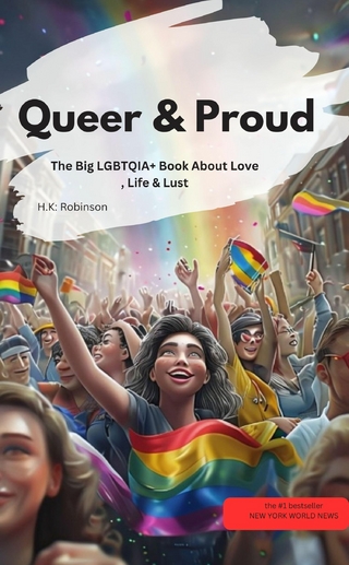 Queer & Proud – The Big LGBTQIA+ Book About Love, Life & Lust
