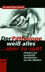 Der Pathologe wei&szlig; alles &hellip; aber zu sp&auml;t - Hans Bankl