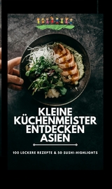 Kleine Küchenmeister entdecken Asien: 100 leckere Rezepte & 50 Sushi-Highlights - D.G. Williams D.G. Williams