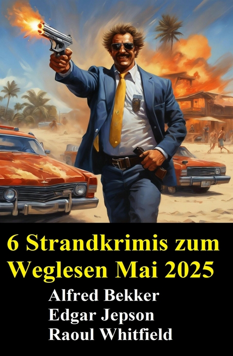 6 Strandkrimis zum Weglesen Mai 2025 -  Alfred Bekker,  Raoul Whitfield,  Edgar Jepson