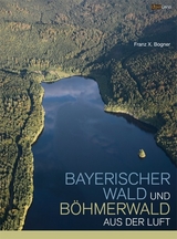 Bayerischer Wald und B&ouml;hmerwald aus der Luft - Franz X. Bogner
