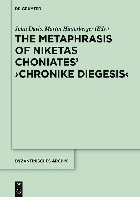 The Metaphrase of Niketas Choniates’ ›History‹ - John C. Davis, Martin Hinterberger