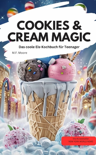 COOKIES & CREAM MAGIC Das coole Eis-Kochbuch für Teenager