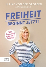 Freiheit beginnt jetzt! - Ulrike von der Groeben