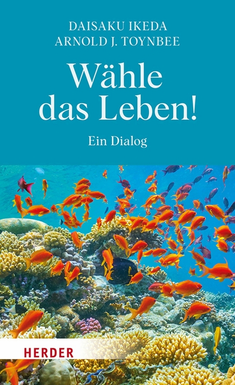 W&auml;hle das Leben! - Daisaku Ikeda, Arnold J. Toynbee