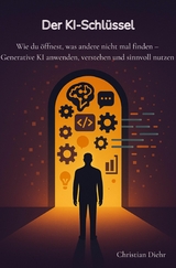 Der KI-Schlüssel - Wie du öffnest, was andere nicht mal finden - Christian Diehr