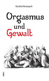 Orgasmus und Gewalt - Rachid Boutayeb