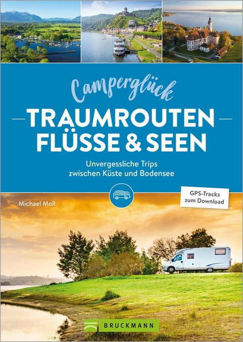 Camperglück Traumrouten Flüssen und Seen - Michael Moll
