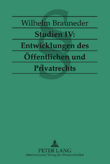 Studien IV: Entwicklungen des Oeffentlichen und Privatrechts - Wilhelm Brauneder