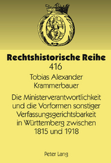 Die Ministerverantwortlichkeit und die Vorformen sonstiger Verfassungsgerichtsbarkeit in Wuerttemberg zwischen 1815 und 1918 - Tobias Alexander Krammerbauer