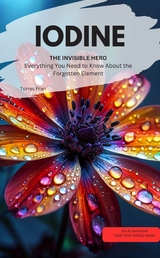 IODINE, THE INVISIBLE HERO Everything You Need to Know About the Forgotten Element - Torres Fran Torres Fran