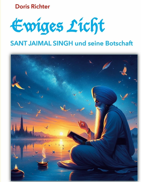 Ewiges Licht - SANT JAIMAL SINGH und seine Botschaft - Doris Richter
