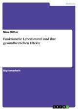 Funktionelle Lebensmittel und ihre gesundheitlichen Effekte -  Nina Kitter