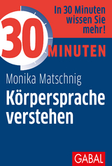 30 Minuten Körpersprache verstehen - Matschnig, Monika