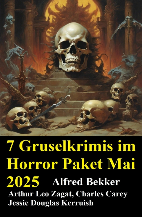 7 Gruselkrimis im Horror Paket Mai 2025 -  Alfred Bekker,  Arthur Leo Zagat,  Jessie Douglas Kerruish,  Charles Carey