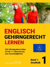 ENGLISCH GEHIRNGERECHT LERNEN: 200-250 dekodierte S&auml;tze mit der 1:1-&Uuml;bersetzung zum Auswendiglernen. Band 1: Smalltalk - Parrot Languages Seven Stars