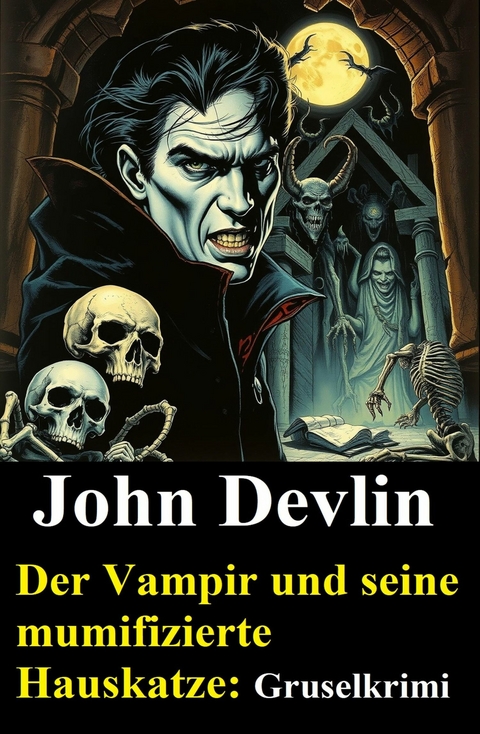 Der Vampir und seine mumifizierte Hauskatze: Gruselkrimi -  John Devlin