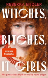 Witches, Bitches, It-Girls -  Rebekka Endler