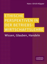 Ethische Perspektiven in der Betriebswirtschaftslehre - Hans-Ulrich K&uuml;pper
