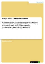 Marktanalyse Wissensmanagement: Analyse von Anbietern und Erfassung der Bed&uuml;rfnisse potentieller Kunden -  Marcel Minke,  Anneke Neumann