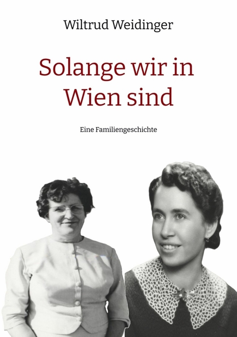 Solange wir in Wien sind - Wiltrud Weidinger