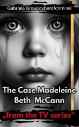 The Case Madeleine Beth McCann -  Gabriela Groupcyberofcriminal