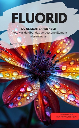 FLUORID DU UNSICHTBARER HELD Alles, was du über das vergessene Element wissen musst