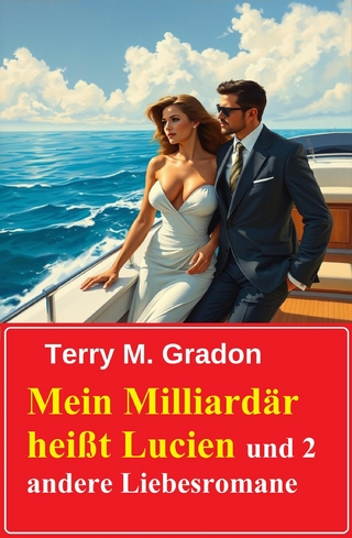 Mein Milliardär heißt Lucien und 2 andere Liebesromane