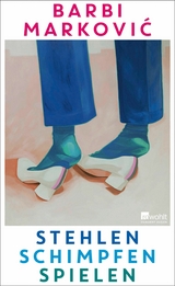 Stehlen, Schimpfen, Spielen - Barbi Marković
