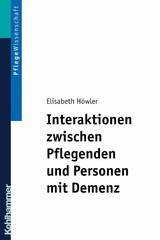 Interaktionen zwischen Pflegenden und Personen mit Demenz - Elisabeth H&ouml;wler