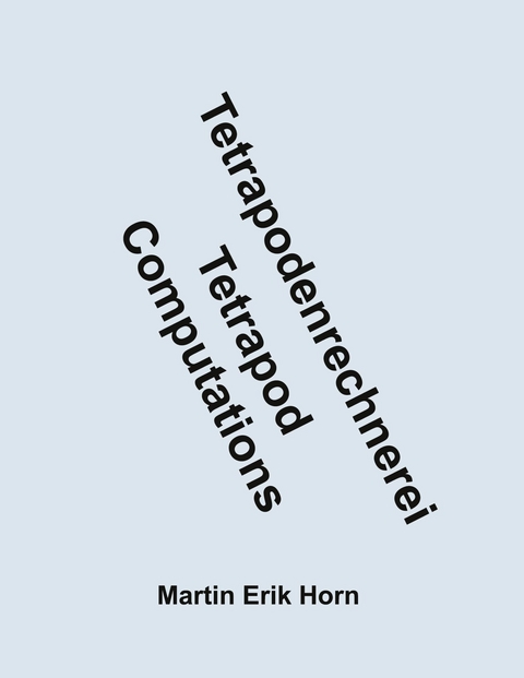 Tetrapodenrechnerei - Tetrapod Computations -  Martin Erik Horn