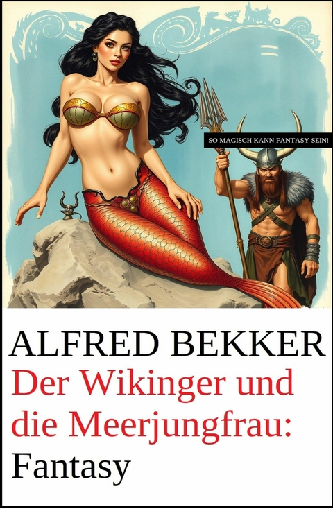Der Wikinger und die Meerjungfrau: Fantasy -  Alfred Bekker