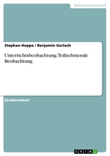 Unterrichtsbeobachtung.Teilnehmende Beobachtung -  Stephan Hoppe,  Benjamin Gerlach