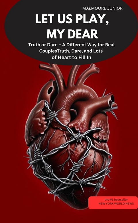 LET US PLAY, MY DEAR Truth or Dare &ndash; A Different Way for Real Couples - M.G.MOORE JUNIOR M.G.MOORE JUNIOR