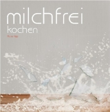 Milchfrei kochen - Petra Kipp