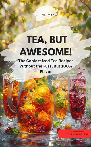 TEA, BUT AWESOME!! The Coolest Iced Tea Recipes Without the Fuss, But 100% Flavor
