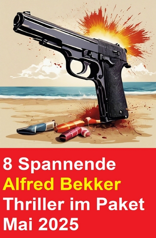 8 Spannende Alfred Bekker Thriller im Paket Mai 2025