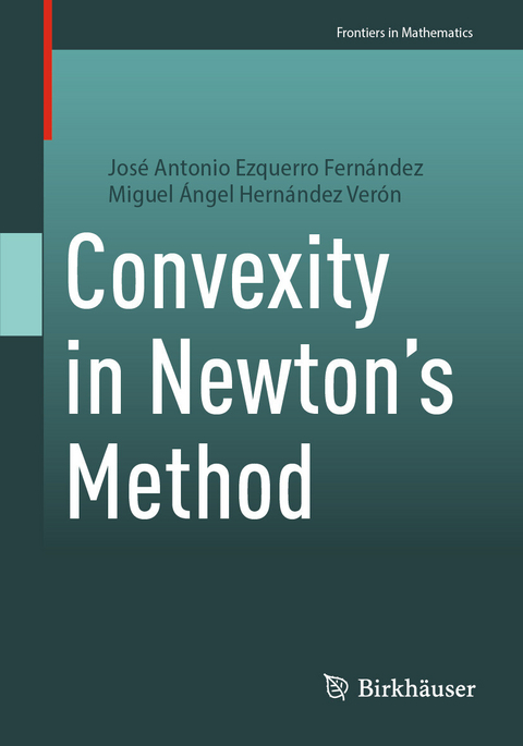 Convexity in Newton's Method - José Antonio Ezquerro Fernández, Miguel Ángel Hernández Verón