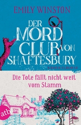 Der Mordclub von Shaftesbury &ndash; Die Tote f&auml;llt nicht weit vom Stamm - Emily Winston