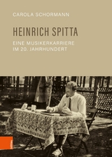 Heinrich Spitta &ndash; eine Musikerkarriere im 20. Jahrhundert - Carola Schormann