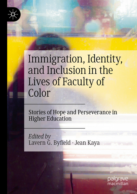 Immigration, Identity, and Inclusion in the Lives of Faculty of Color - 