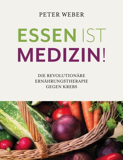 Essen ist Medizin! -  Peter Weber