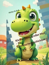 Kleiner Dino, gro&szlig;er Mut - 10 Dinosauriergeschichten - Mirko Kukuk