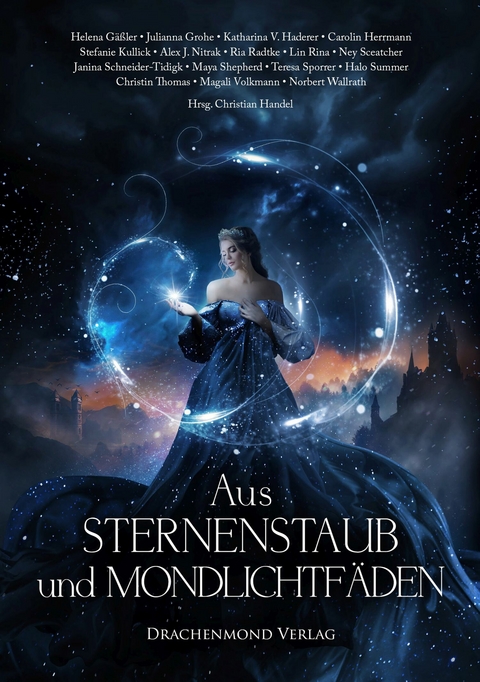 Aus Sternenstaub und Mondlichtf&auml;den - Helena G&auml;&szlig;ler, Julianna Grohe, Katharina V. Haderer, Carolin Herrmann, Stefanie Kullick, Alex J. Nitrak, Ria Radtke, Lin Rina, Ney Sceatcher, Janina Schneider-Tidigk, Maya Shepherd, Halo Summer, Teresa Sporrer, Christin Thomas, Magali Volkmann, Norbert Wallrath