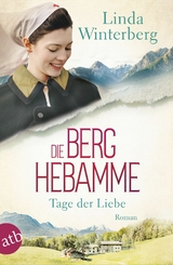 Die Berghebamme &ndash; Tage der Liebe - Linda Winterberg